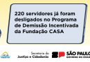 PDI: Fundação CASA já desligou 220 servidores contemplados